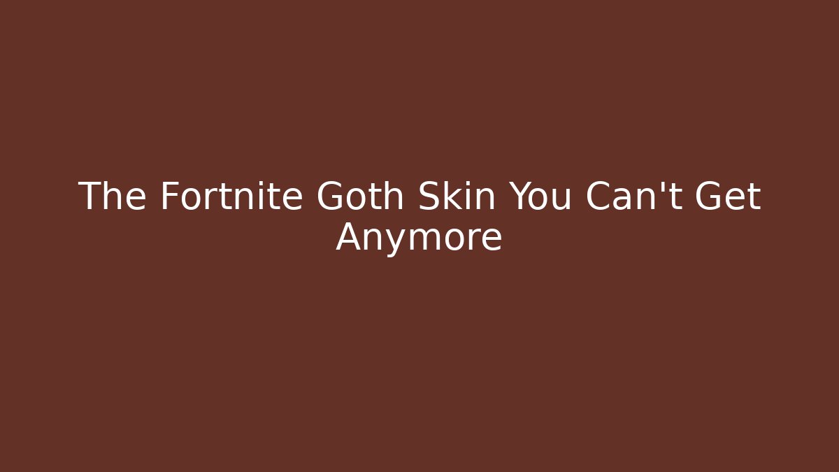 The Fortnite Goth Skin You Can't Get Anymore - Critter Realm