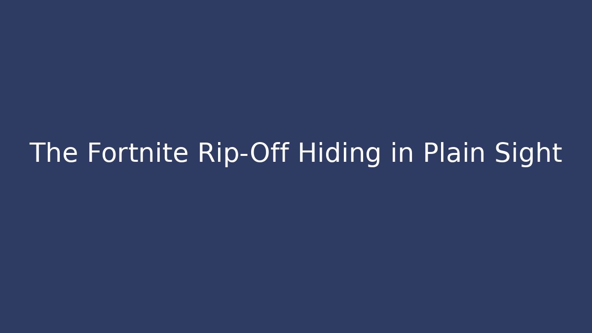 The Fortnite Rip-Off Hiding in Plain Sight