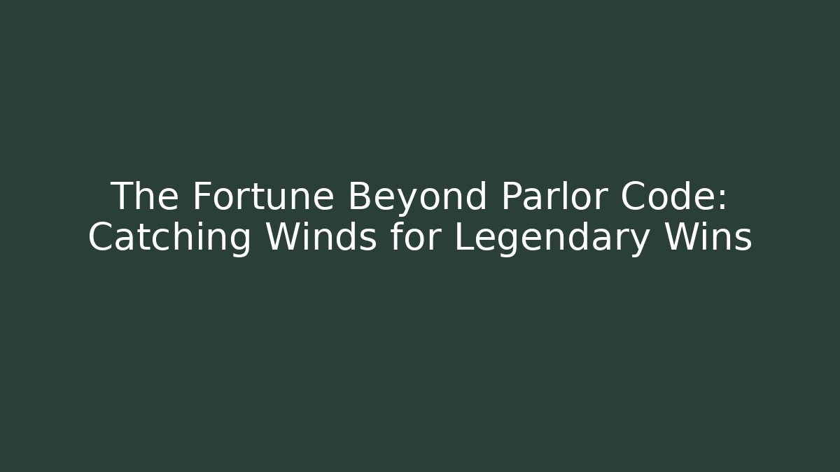 The Fortune Beyond Parlor Code: Catching Winds for Legendary Wins