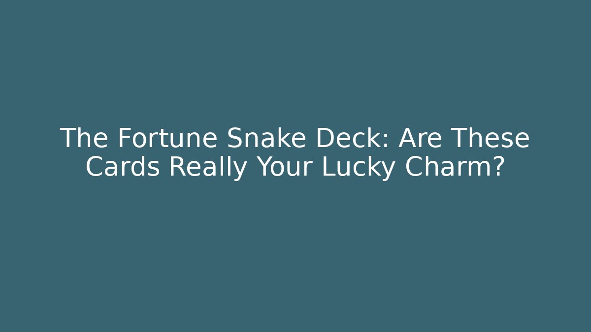 The Fortune Snake Deck: Are These Cards Really Your Lucky Charm?