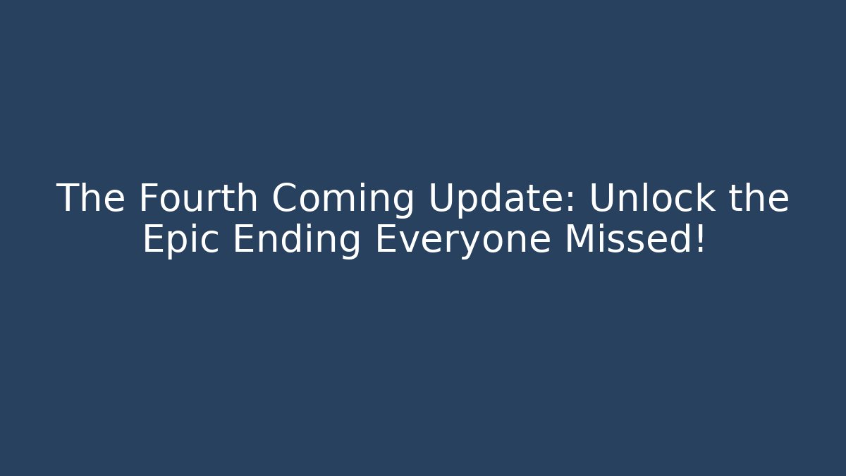 The Fourth Coming Update: Unlock the Epic Ending Everyone Missed! - Critter Realm