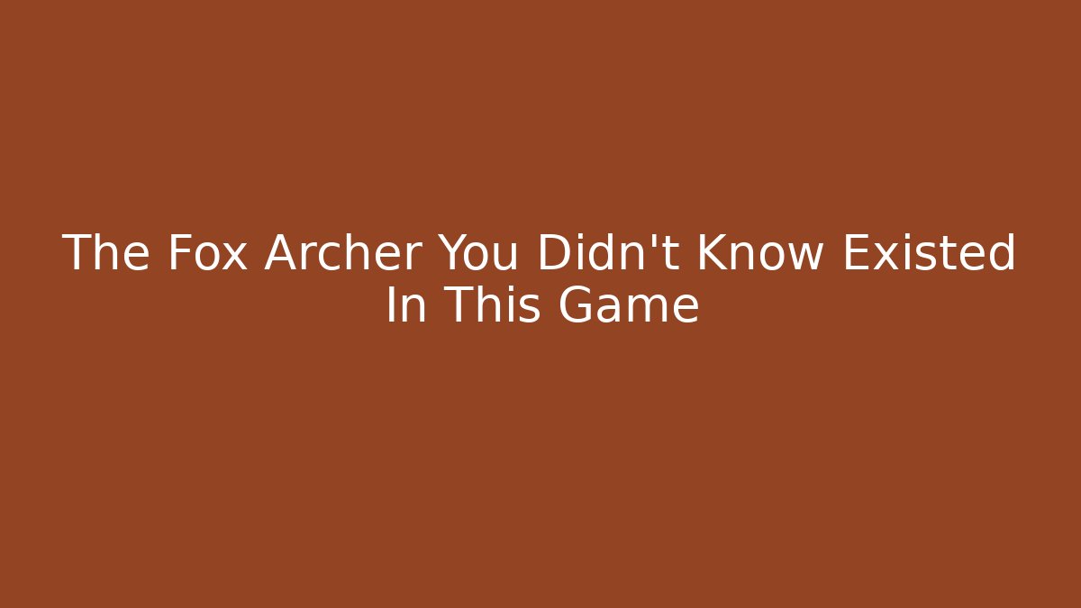 The Fox Archer You Didn't Know Existed In This Game