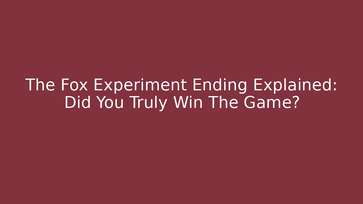 The Fox Experiment Ending Explained: Did You Truly Win The Game?