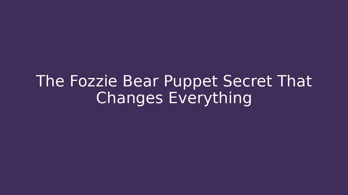 The Fozzie Bear Puppet Secret That Changes Everything