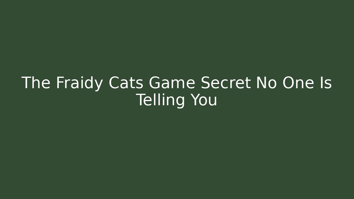 The Fraidy Cats Game Secret No One Is Telling You
