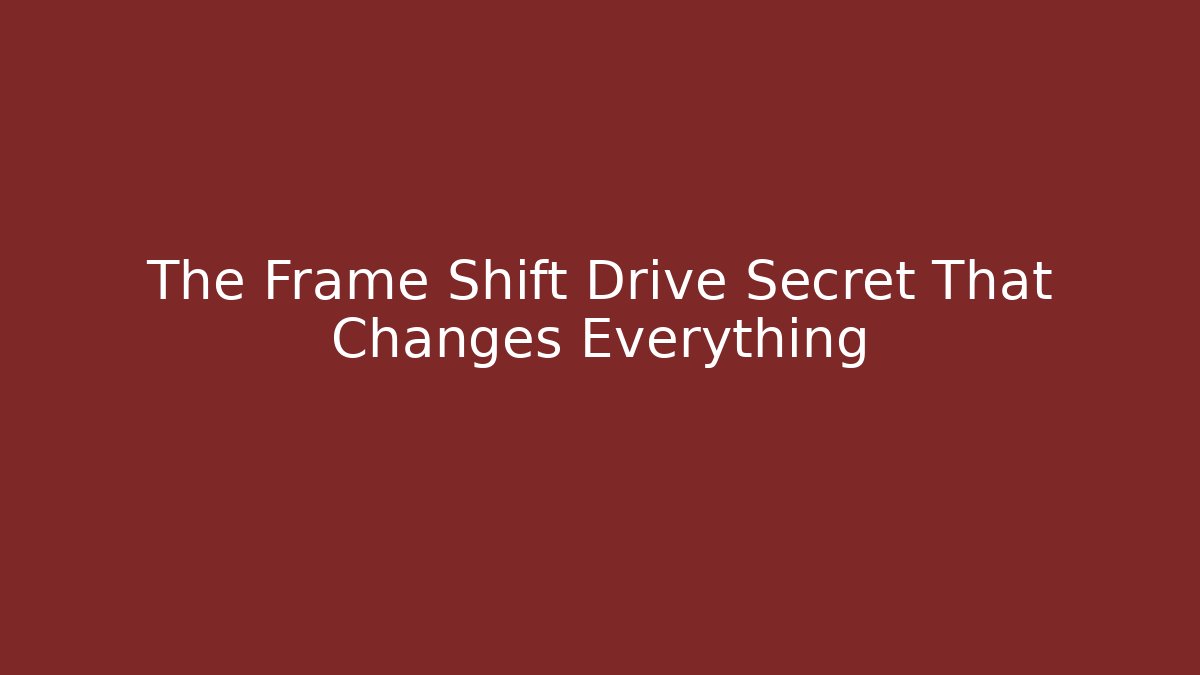 The Frame Shift Drive Secret That Changes Everything