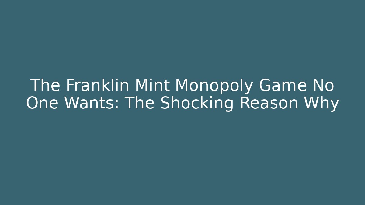 The Franklin Mint Monopoly Game No One Wants: The Shocking Reason Why