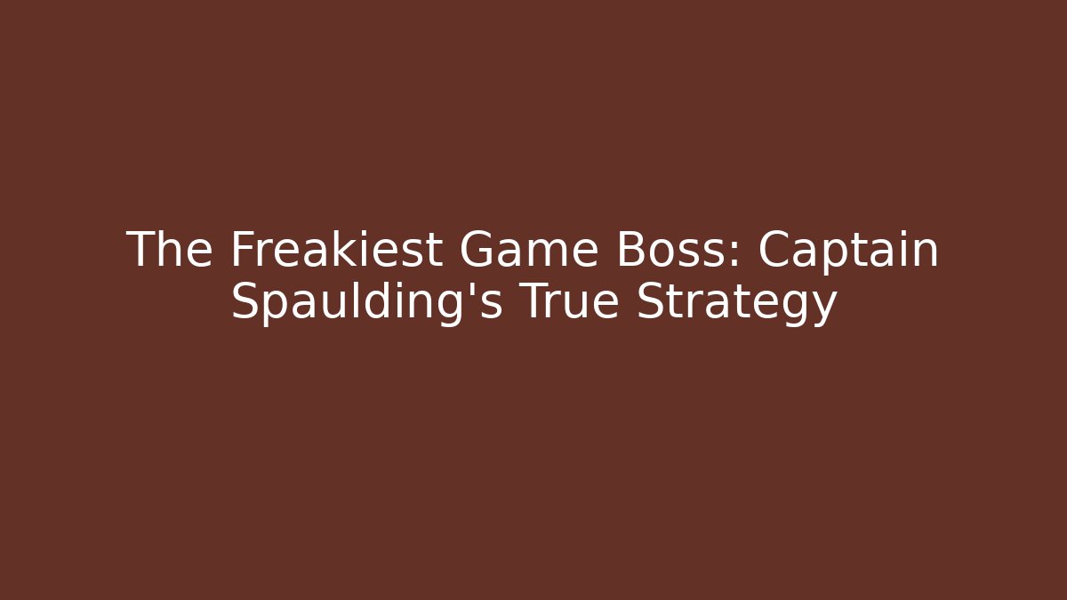 The Freakiest Game Boss: Captain Spaulding's True Strategy