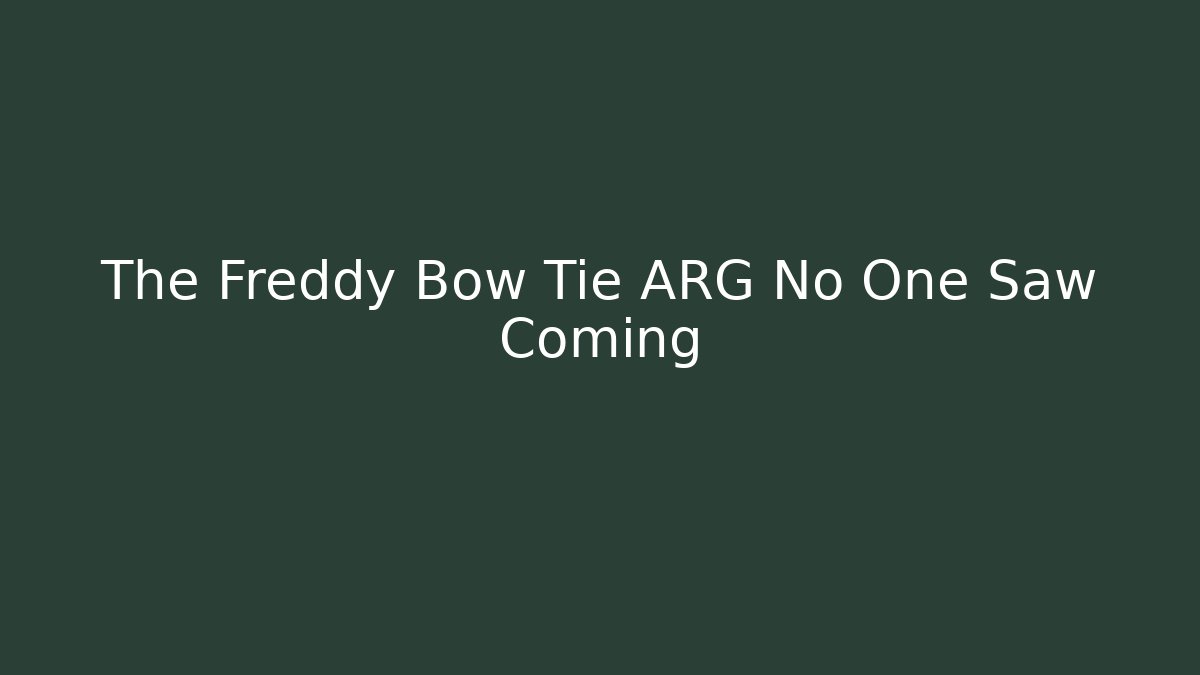 The Freddy Bow Tie ARG No One Saw Coming