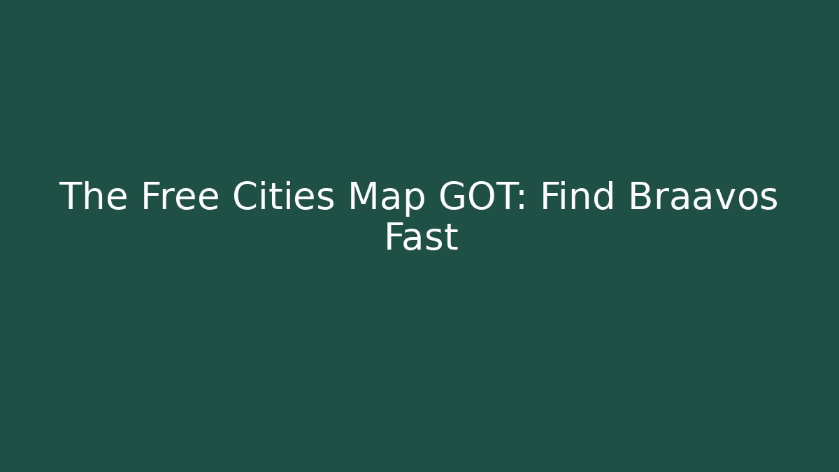 The Free Cities Map GOT: Find Braavos Fast