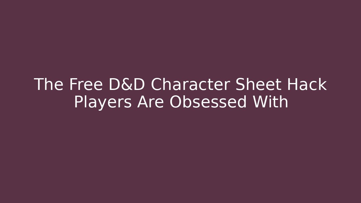 The Free D&D Character Sheet Hack Players Are Obsessed With - Critter Realm