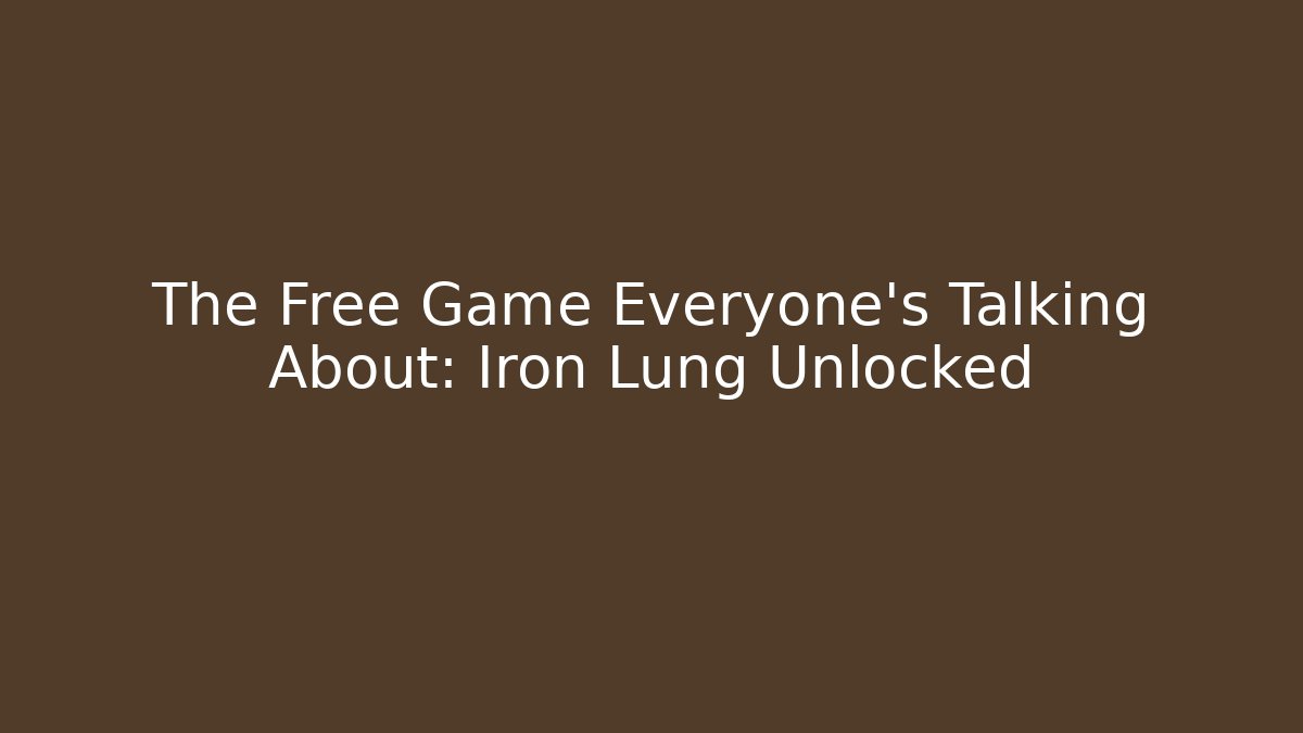 The Free Game Everyone’s Talking About: Iron Lung Unlocked