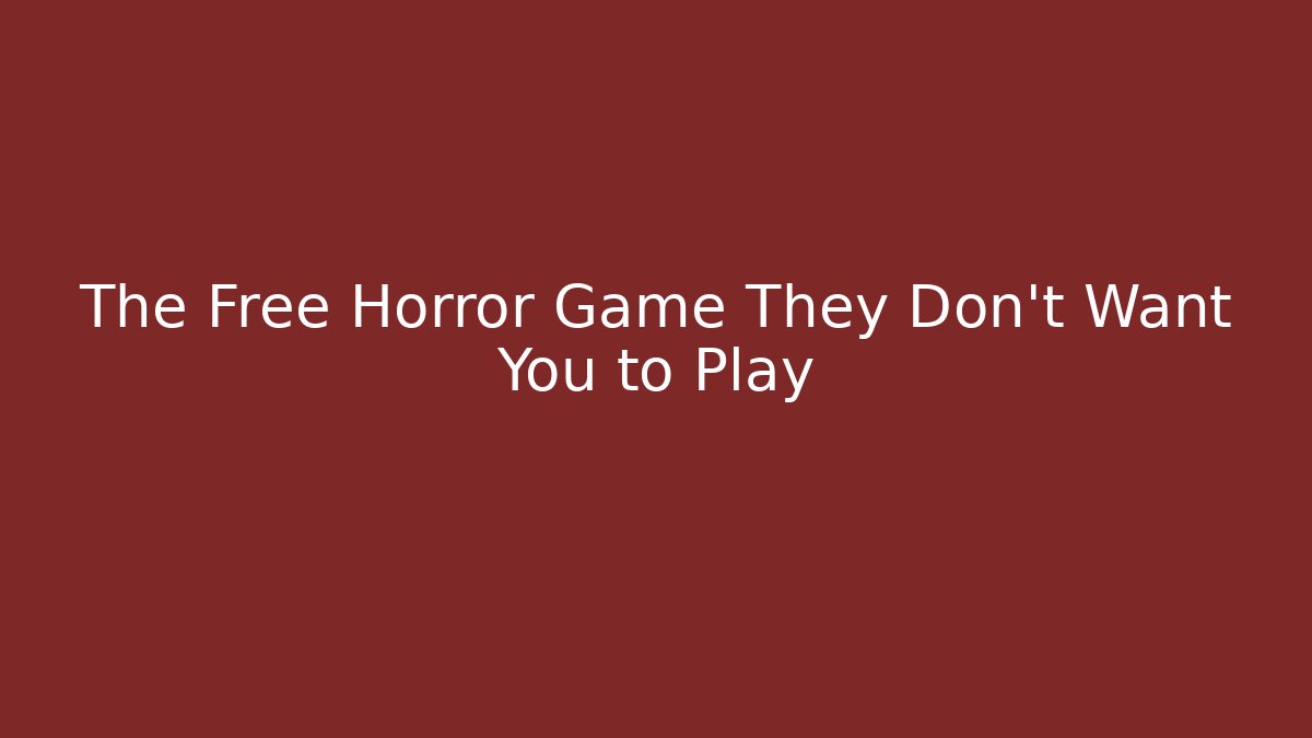 The Free Horror Game They Don't Want You to Play