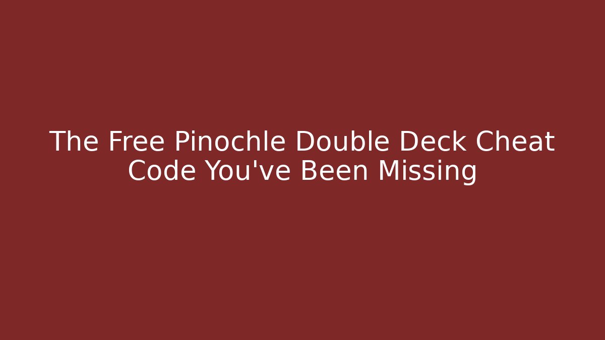 The Free Pinochle Double Deck Cheat Code You've Been Missing