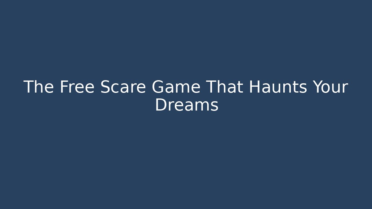 The Free Scare Game That Haunts Your Dreams