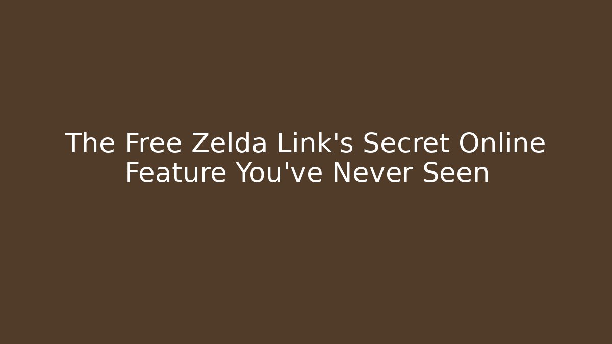 The Free Zelda Link's Secret Online Feature You've Never Seen