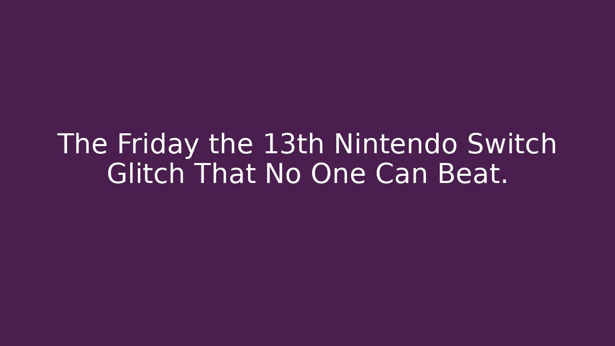 The Friday the 13th Nintendo Switch Glitch That No One Can Beat.