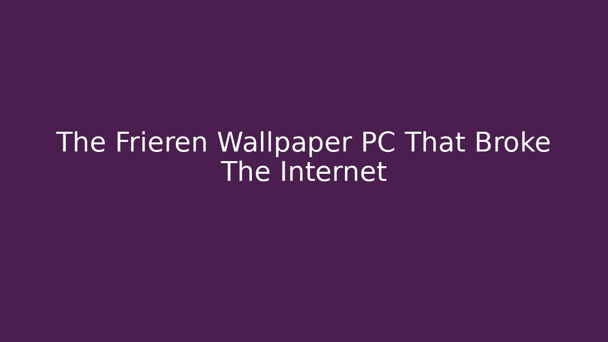 The Frieren Wallpaper PC That Broke The Internet