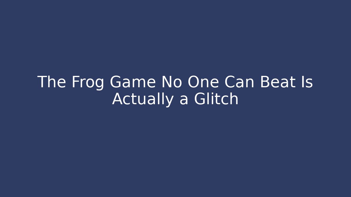 The Frog Game No One Can Beat Is Actually a Glitch