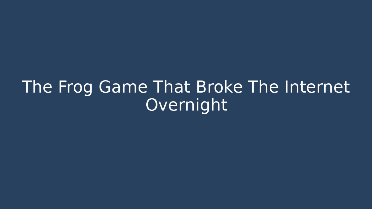 The Frog Game That Broke The Internet Overnight