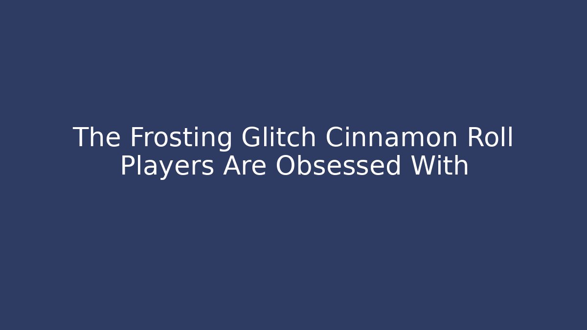The Frosting Glitch Cinnamon Roll Players Are Obsessed With