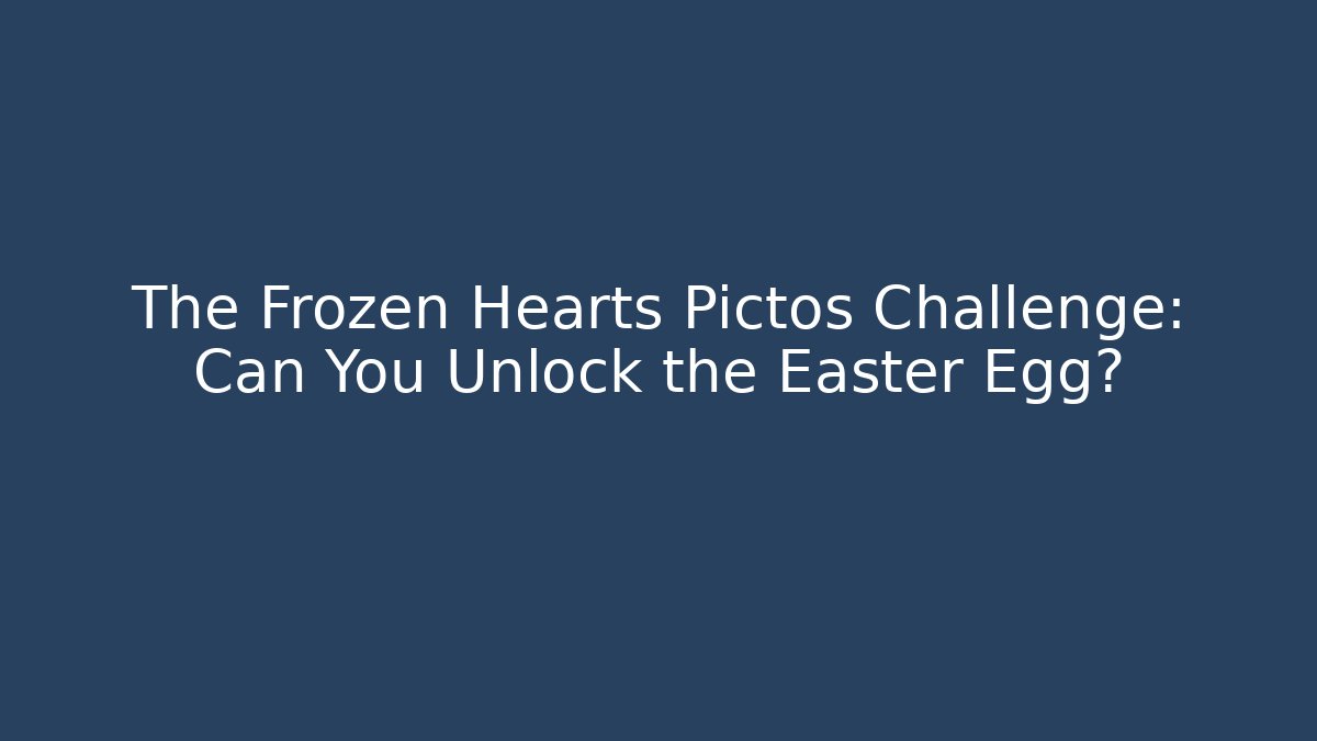 The Frozen Hearts Pictos Challenge: Can You Unlock the Easter Egg?