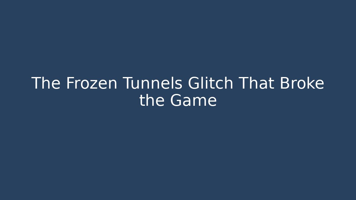 The Frozen Tunnels Glitch That Broke the Game