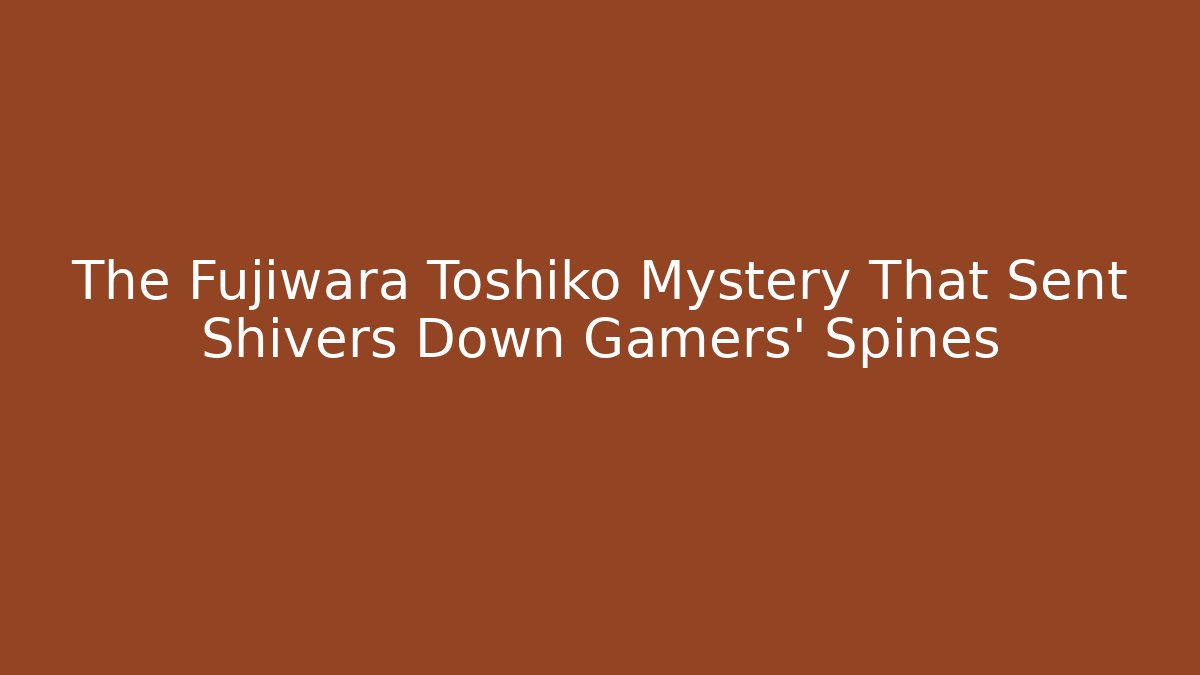 The Fujiwara Toshiko Mystery That Sent Shivers Down Gamers' Spines