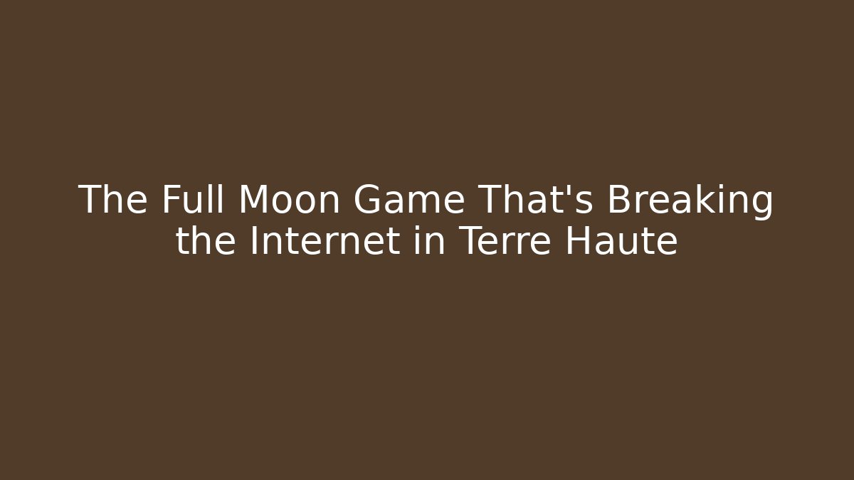 The Full Moon Game That's Breaking the Internet in Terre Haute