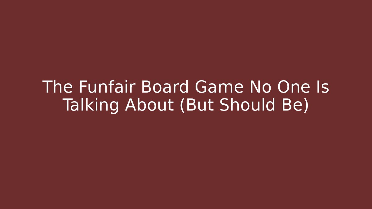 The Funfair Board Game No One Is Talking About (But Should Be) - Critter Realm