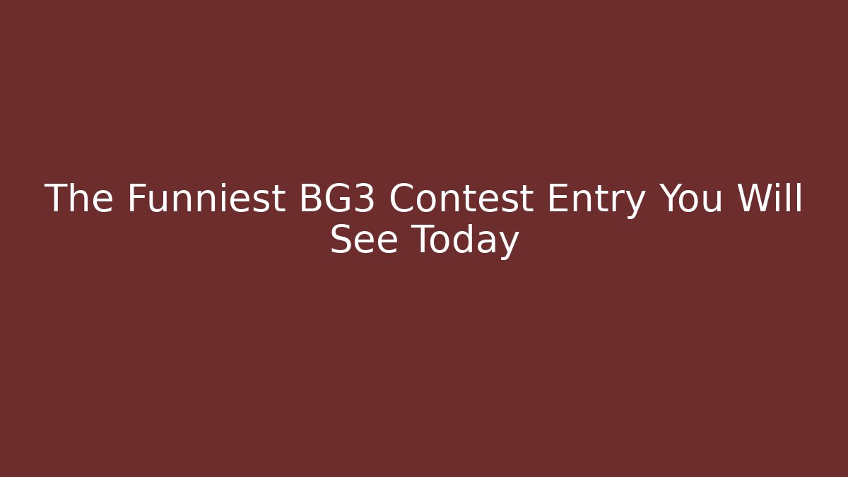 The Funniest BG3 Contest Entry You Will See Today