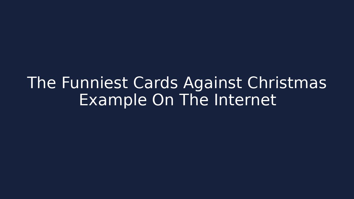 The Funniest Cards Against Christmas Example On The Internet