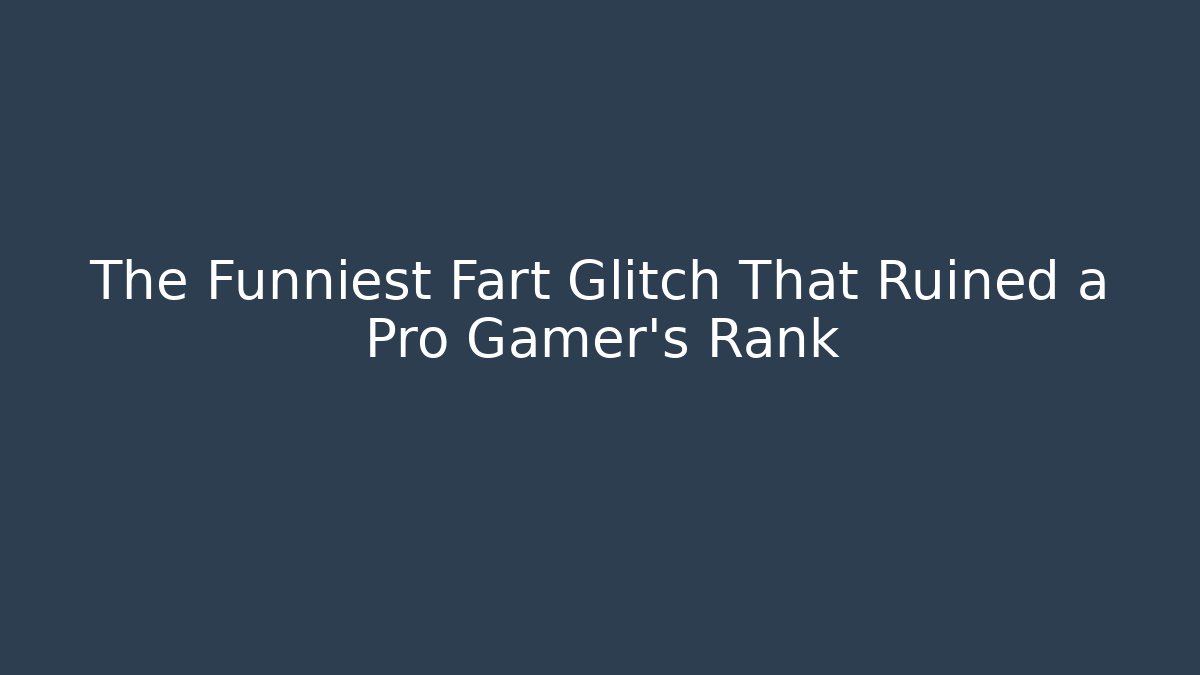 The Funniest Fart Glitch That Ruined a Pro Gamer's Rank