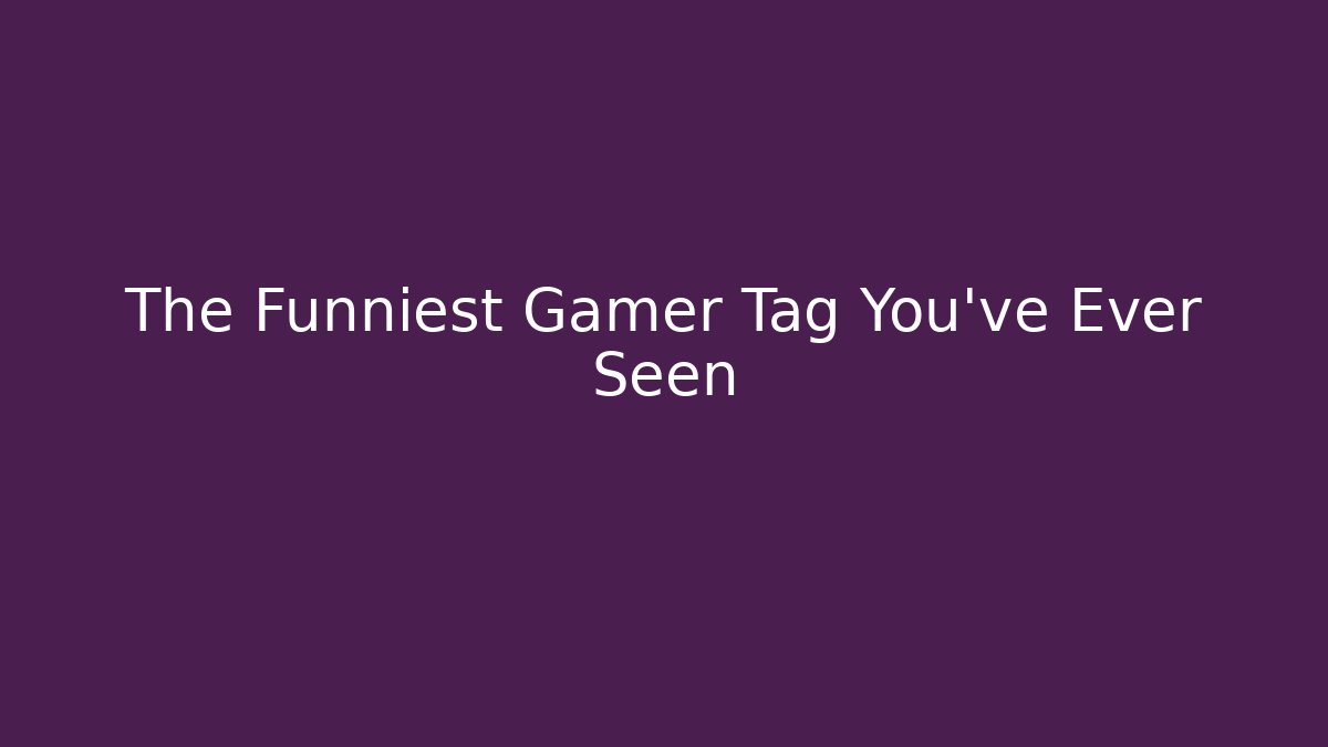 The Funniest Gamer Tag You’ve Ever Seen