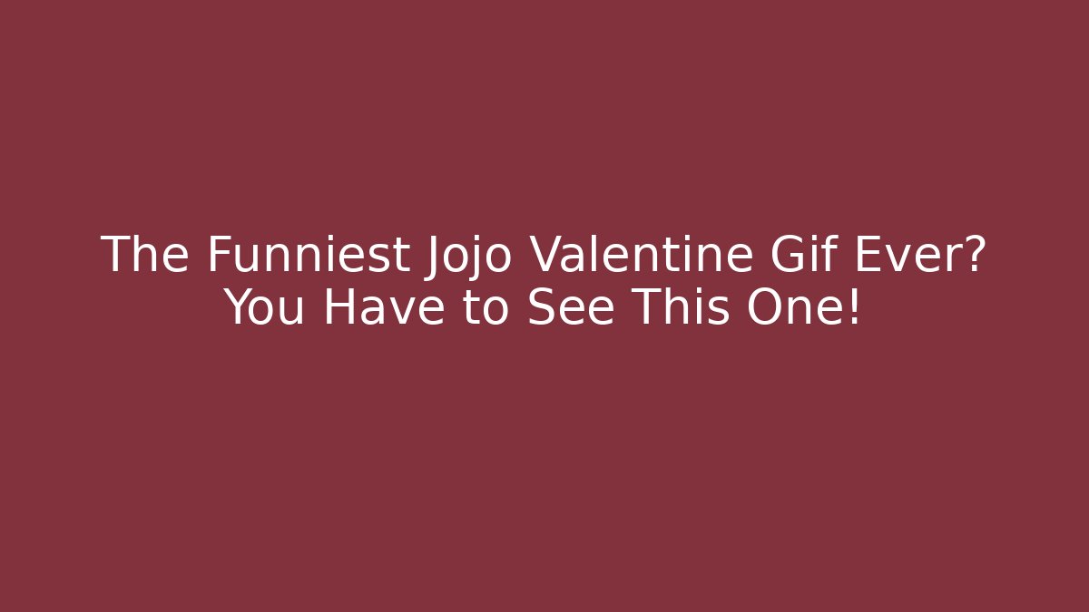 The Funniest Jojo Valentine Gif Ever? You Have to See This One!