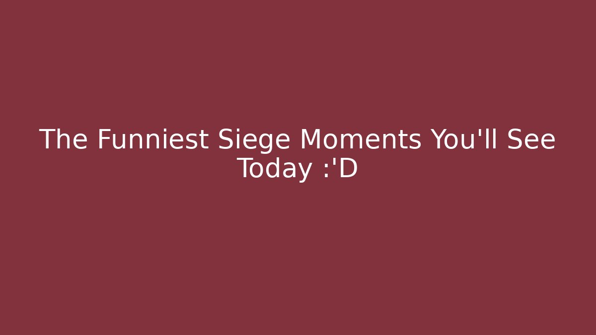 The Funniest Siege Moments You’ll See Today 😂