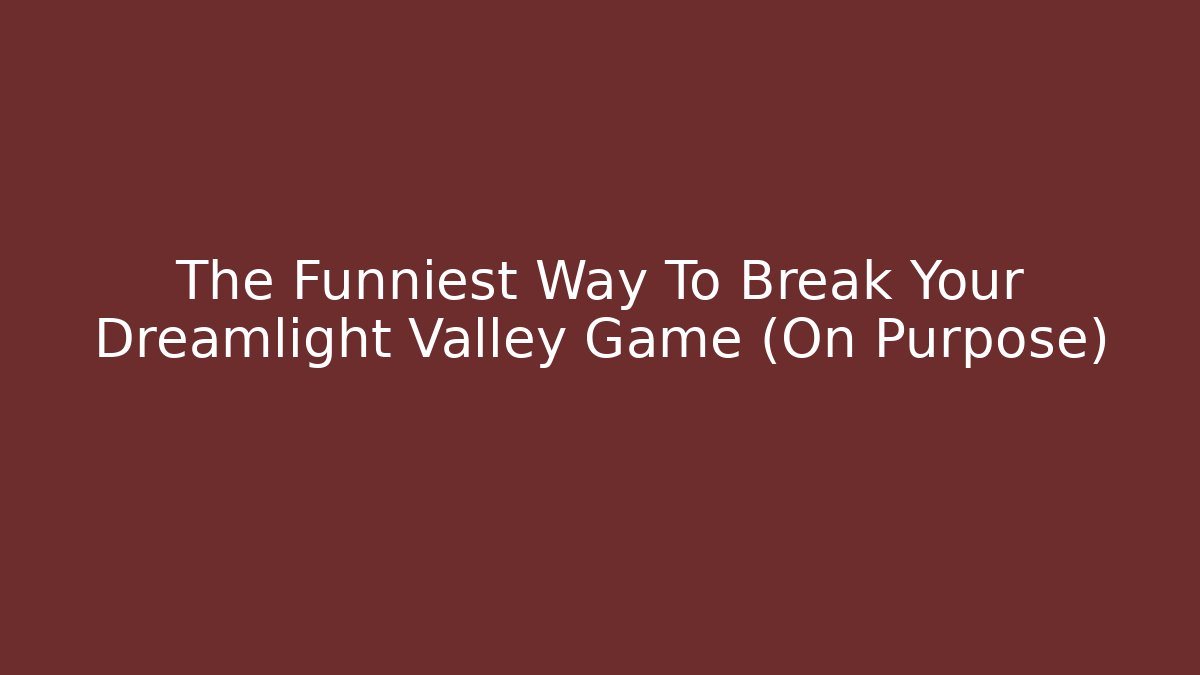 The Funniest Way To Break Your Dreamlight Valley Game (On Purpose)
