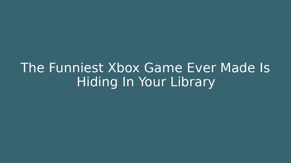 The Funniest Xbox Game Ever Made Is Hiding In Your Library