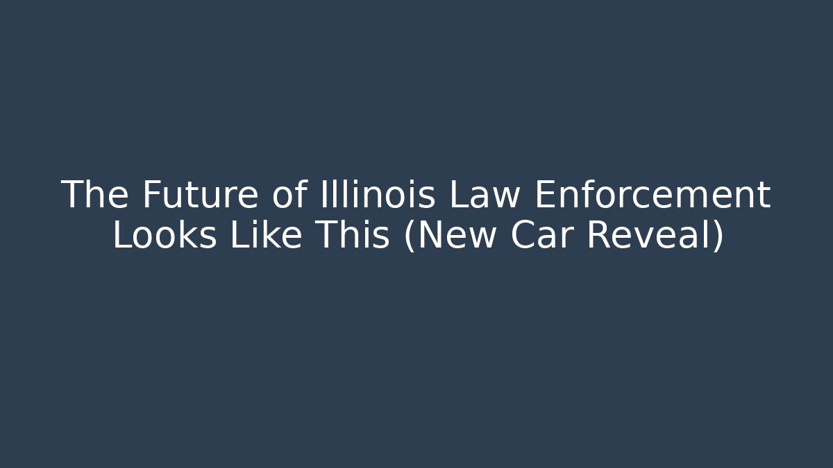 The Future of Illinois Law Enforcement Looks Like This (New Car Reveal)