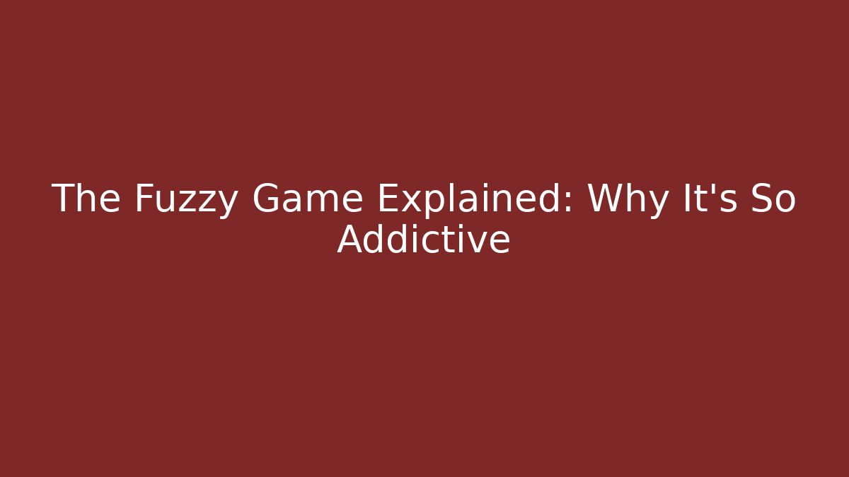 The Fuzzy Game Explained: Why It's So Addictive - Critter Realm