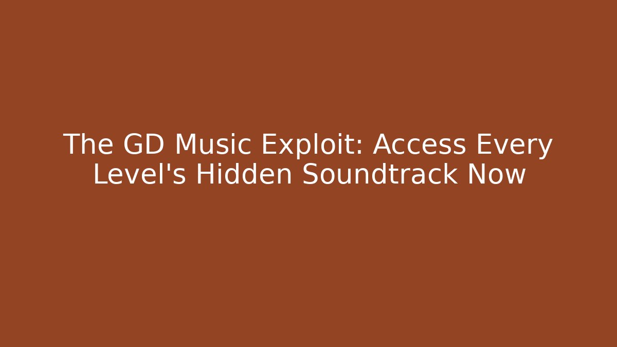 The GD Music Exploit: Access Every Level's Hidden Soundtrack Now - Critter Realm