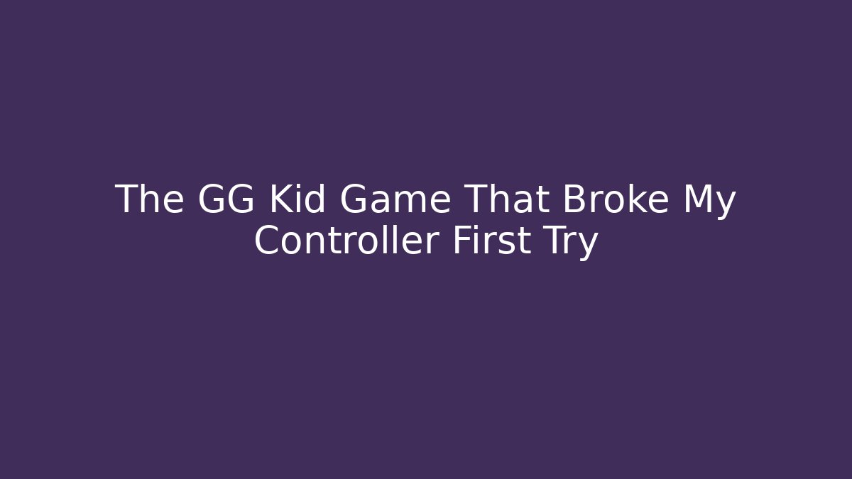 The GG Kid Game That Broke My Controller First Try