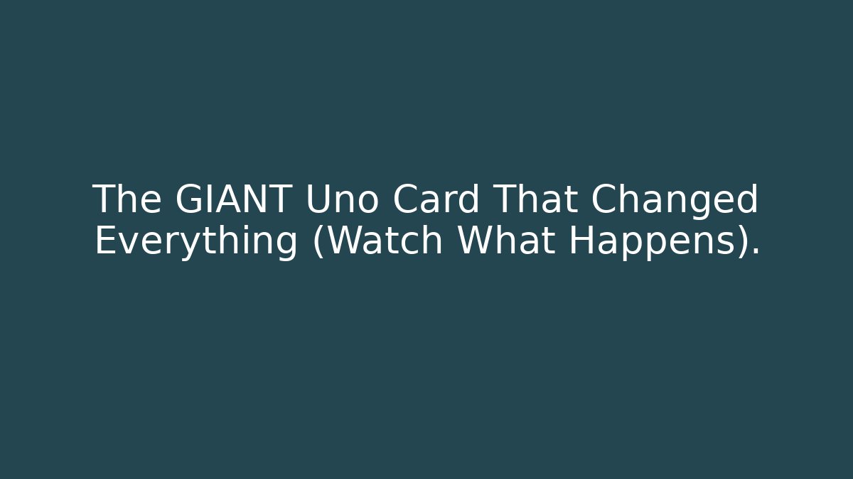 The GIANT Uno Card That Changed Everything (Watch What Happens).