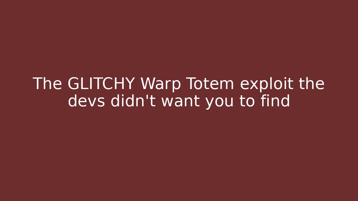 The GLITCHY Warp Totem exploit the devs didn't want you to find