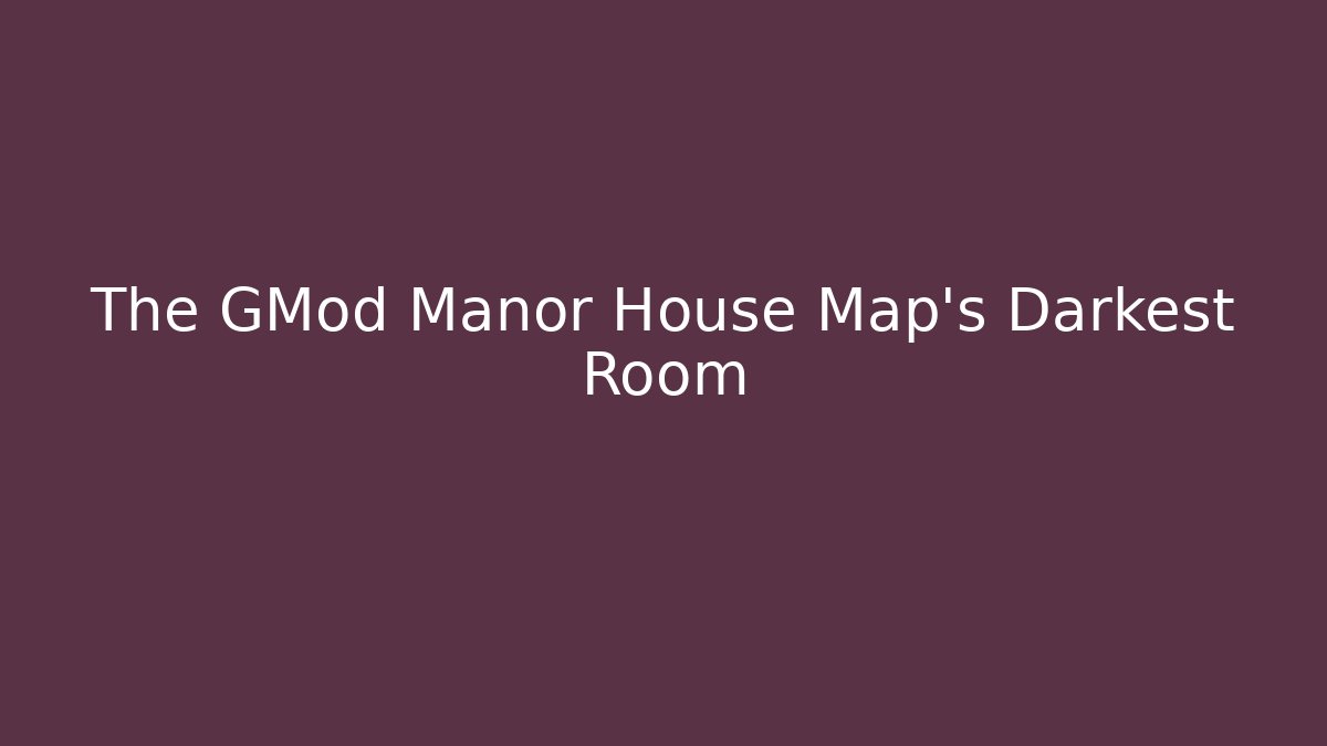 The GMod Manor House Map's Darkest Room - Critter Realm