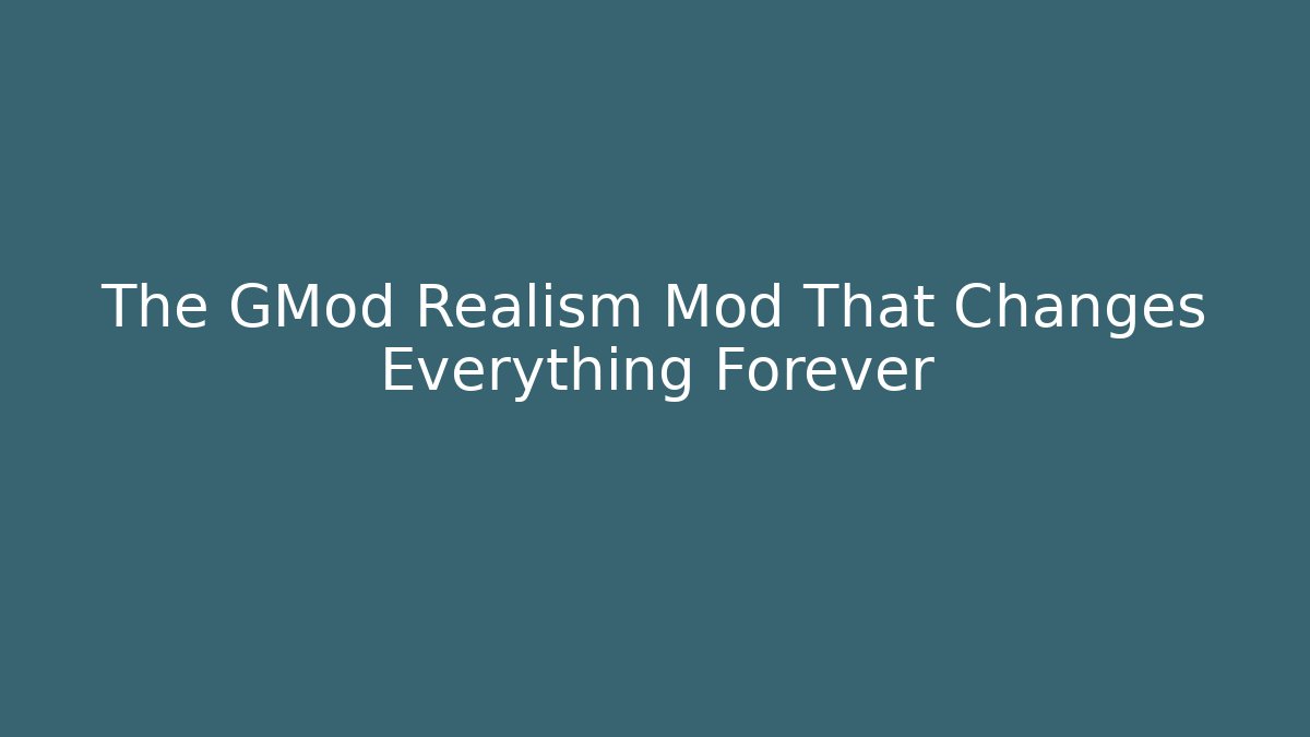 The GMod Realism Mod That Changes Everything Forever - Critter Realm