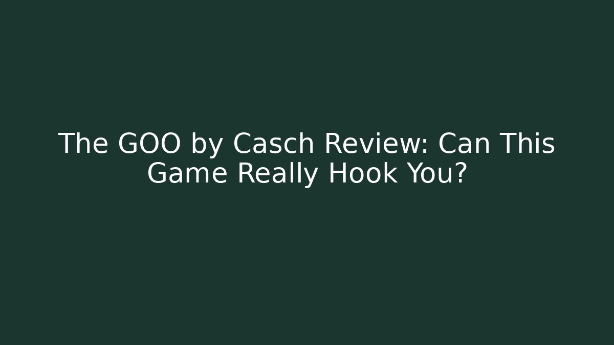 The GOO by Casch Review: Can This Game Really Hook You?