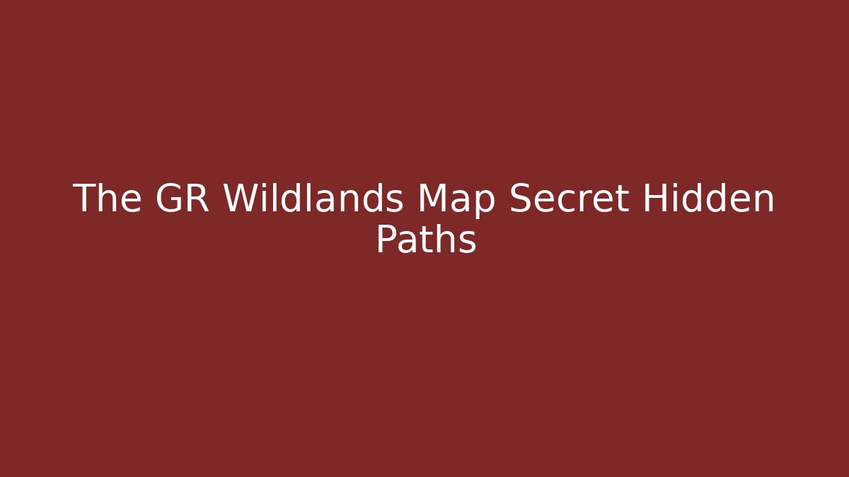 The GR Wildlands Map Secret Hidden Paths