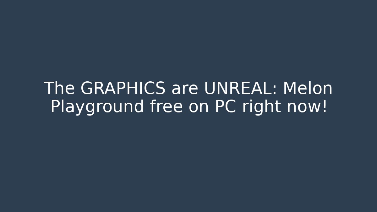 The GRAPHICS are UNREAL: Melon Playground free on PC right now!