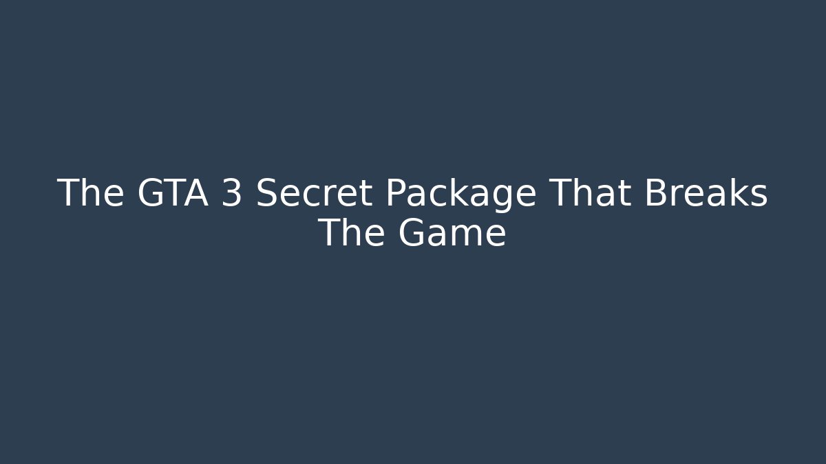 The GTA 3 Secret Package That Breaks The Game